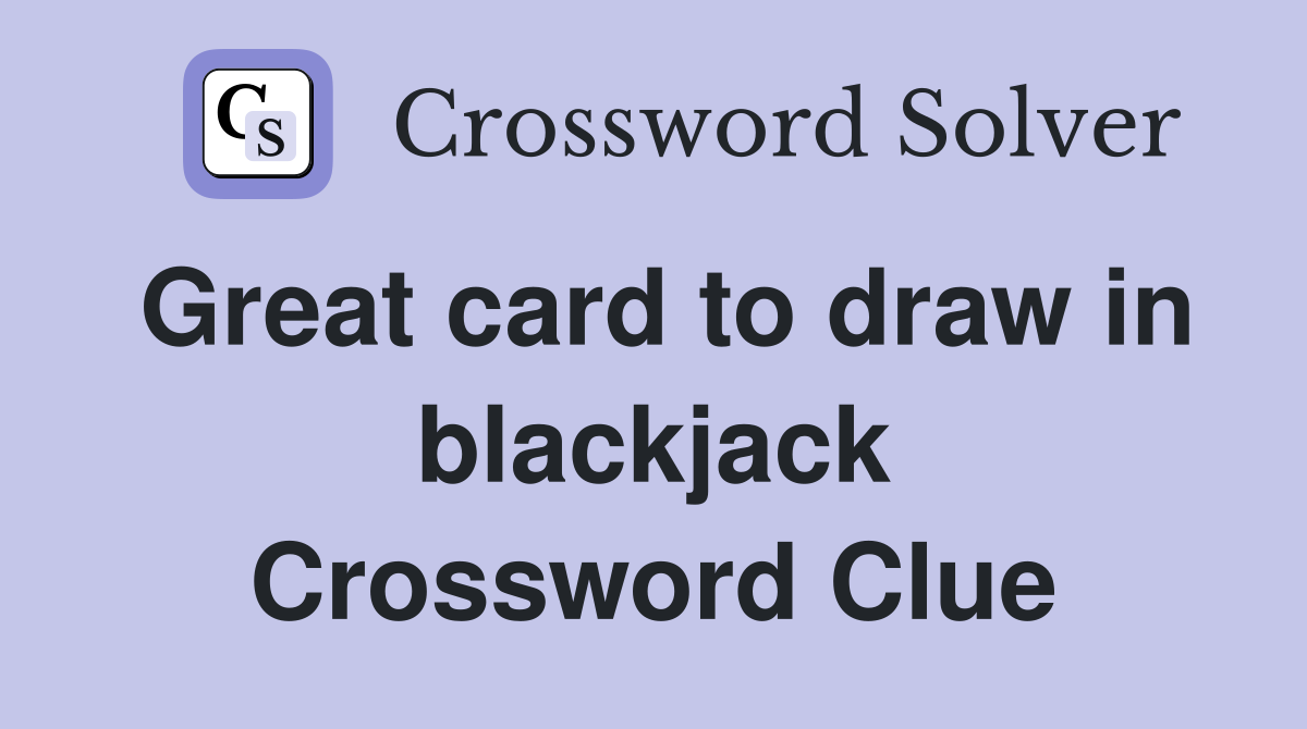 Great card to draw in blackjack Crossword Clue Answers Crossword Solver